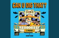 DJ Premier x Snoop Dogg – Can U Dig That?  (Audio) @SnoopDogg @REALDJPREMIER